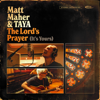 The Lord's Prayer (It's Yours) - Matt Maher & TAYA