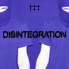 Disintegration album lyrics, reviews, download