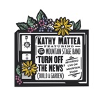 Kathy Mattea - Turn off the News (Build a Garden) [feat. The Mountain Stage Band]