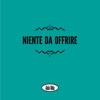 Niente Da Offrire - Single