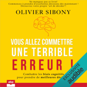 Vous allez commettre une terrible erreur!: Combattre les biais cognitifs pour prendre de meilleures décisions - Olivier Sibony