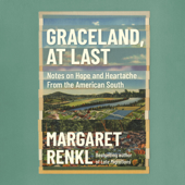 Graceland, At Last: Notes on Hope and Heartache From the American South (Unabridged) - Margaret Renkl