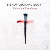 Bishop Leonard Scott - Down At The Cross (Live)