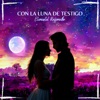 Con La Luna De Testigo - Single