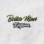 Better Man - Kapena