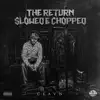 The Return Slowed & Chopped (Slowed & Chopped) [feat. DJ Red] album lyrics, reviews, download