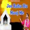Jee Raha Hu Mauj Me - Single album lyrics, reviews, download