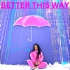 Better This Way - Single