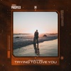 Trying to Love You - Single