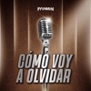 FYVHMVN - Cómo Voy A Olvidar