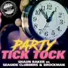 Stream & download Party Tick Tock (Shaun Baker vs. Seaside Clubbers & Brockman) [Remixes] - Single