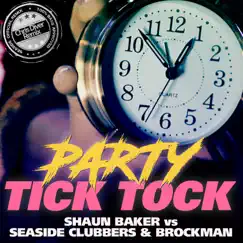 Party Tick Tock (Shaun Baker vs. Seaside Clubbers & Brockman) [Remixes] - Single by Shaun Baker, Seaside Clubbers & Brockman album reviews, ratings, credits