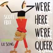 Scott Free - We're Here We're Queer (feat. LX Song)