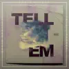 Tell Em (feat. Tony Choc & Anthony Flammia) - Single album lyrics, reviews, download