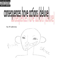 Consequences Have Actions (Deluxe) by Lil Subway album reviews, ratings, credits