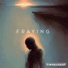 Fraying - Single