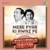 Mere Pyar Ki Awaz Pe (Jhankar Beats) - Single