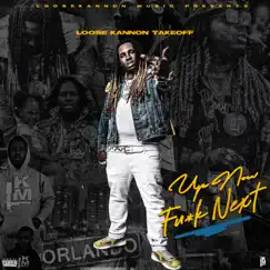 Up Now Fu*k Next by Loose Kannon Takeoff album reviews, ratings, credits