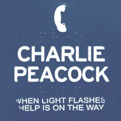 When Light Flashes Help Is on the Way - Charlie Peacock When Light Flashes Help Is on the Way - Charlie Peacock