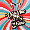 Watch Me Do My Dance - Single album lyrics, reviews, download