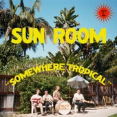 Sun Room - Somewhere Tropical