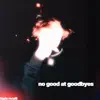 No Good At Goodbyes - Single album lyrics, reviews, download