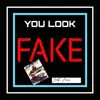 You Look Fake - Single album lyrics, reviews, download