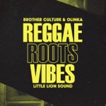 Brother Culture, Olinka & Little Lion Sound - Reggae Roots & Vibes