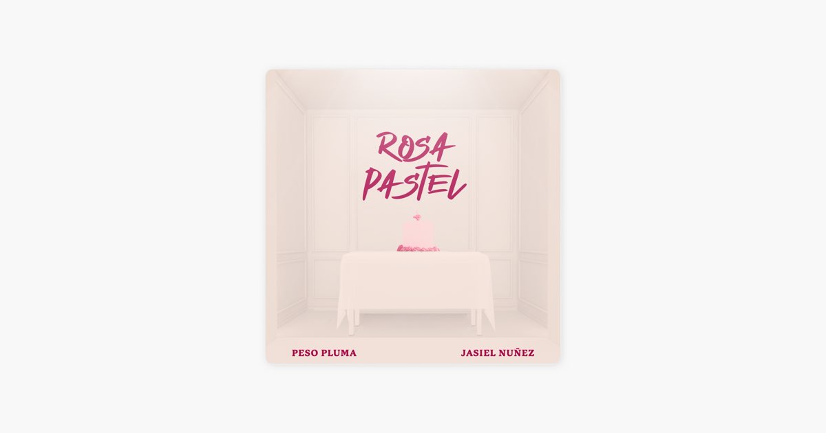 Rosa Pastel by Peso Pluma & Jasiel Nuñez - Song on Apple Music