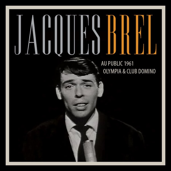 Jacques Brel Au Public 1961 Olympia & Club Domino (Live) - Jacques Brel