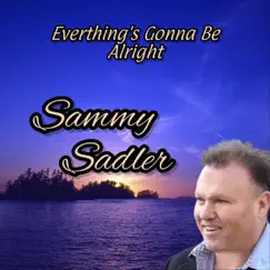 Everything's Gonna Be Alright - Single by Sammy Sadler album reviews, ratings, credits