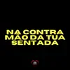 Stream & download Na Contra Mão da Tua Sentada - Single