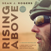 Rising Above: A Green Beret's Story of Childhood Trauma and Ultimate Healing (Unabridged) - Sean J. Rogers