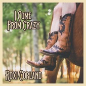 Roxi Copland - I Come from Crazy