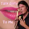 Talk Dirty To Me - Single album lyrics, reviews, download