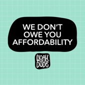 We Don't Owe You Affordability artwork