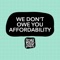 We Don't Owe You Affordability artwork