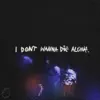 I Don't Wanna Die Alone - Single album lyrics, reviews, download