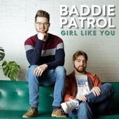 Baddie Patrol - Girl Like You