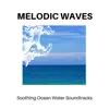 Stream & download Melodic Waves - Soothing Ocean Water Soundtracks