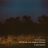Stayed Up Late (Sunrise Version) [feat. paris jackson] - Old Sea Brigade