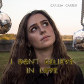 Carissa Carter - I Don't Believe in Love