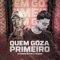 Quem Goza Primeiro - DJ Robson MV & Willy Original lyrics