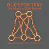 Duos for Trio: The Music of Béla Bartók album lyrics, reviews, download