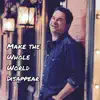 Make the Whole World Disappear - Single album lyrics, reviews, download