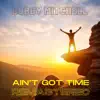 Ain't Got Time album lyrics, reviews, download
