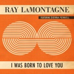Ray LaMontagne - I Was Born To Love You (feat. Sierra Ferrell)