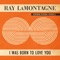 I Was Born To Love You (feat. Sierra Ferrell) - Ray LaMontagne lyrics