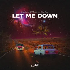 Let Me Down - Single by Danimal & WHATEVER WE ARE album reviews, ratings, credits