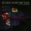 The Stories You Don't Want To Hear